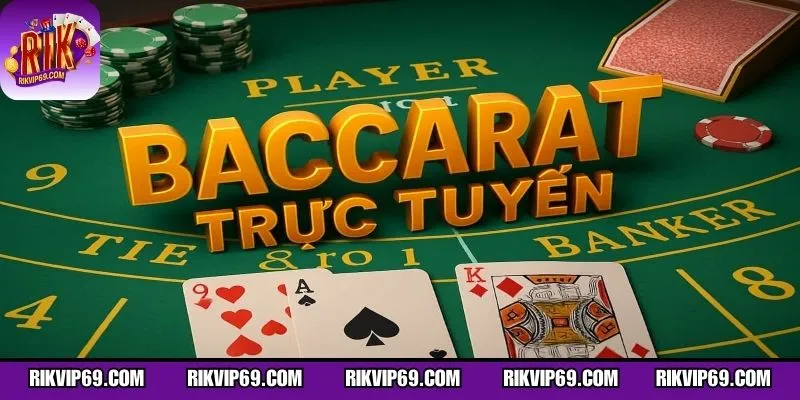 Khái quát cách vận hành Baccarat online tại RIK VIP