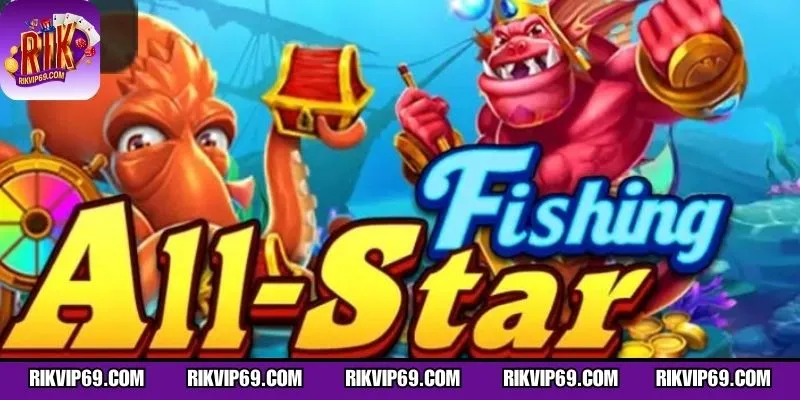 Giới thiệu khái quát về bắn cá All Star Fishing tại RIKVIP