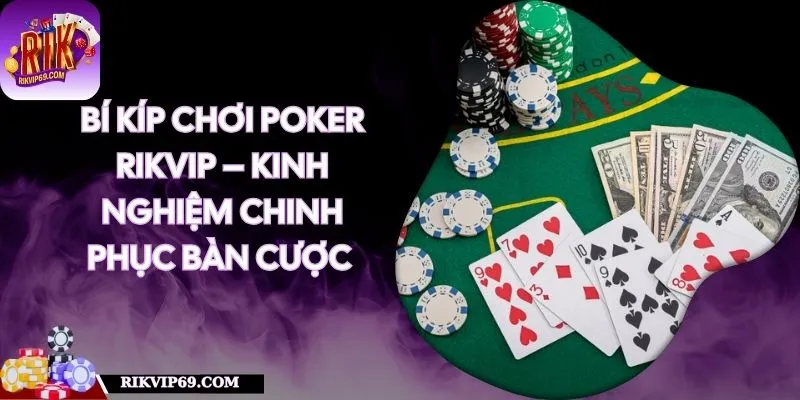 Bí Kíp Chơi Poker RIKVIP – Kinh Nghiệm Chinh Phục Bàn Cược