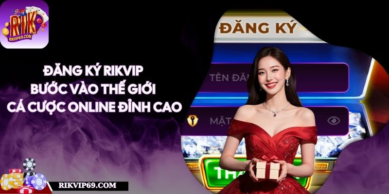 Đăng Ký RIKVIP - Bước Vào Thế Giới Cá Cược Online Đỉnh Cao