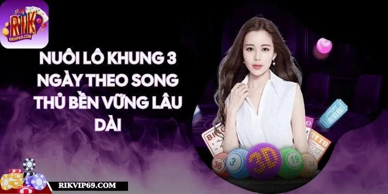 Nuôi Lô Khung 3 Ngày Theo Song Thủ Bền Vững Lâu Dài