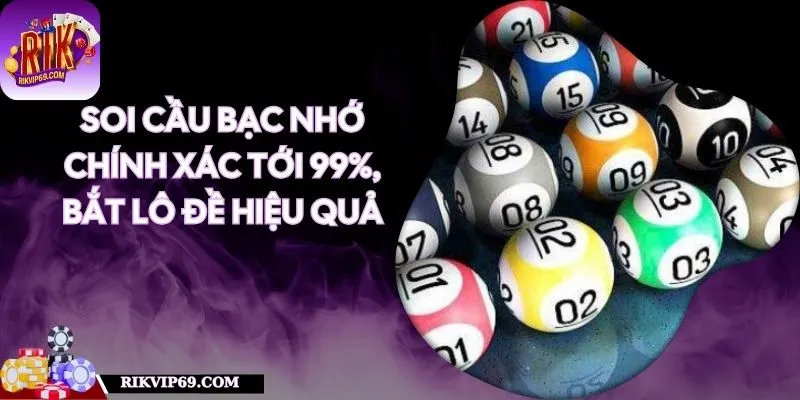 Soi Cầu Bạc Nhớ Chính Xác Tới 99%, Bắt Lô Đề Hiệu Quả