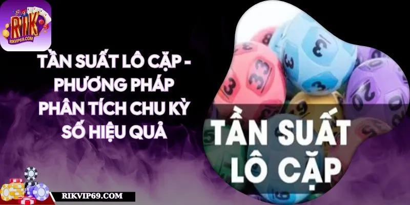 Tần Suất Lô Cặp - Phương Pháp Phân Tích Chu Kỳ Số Hiệu Quả